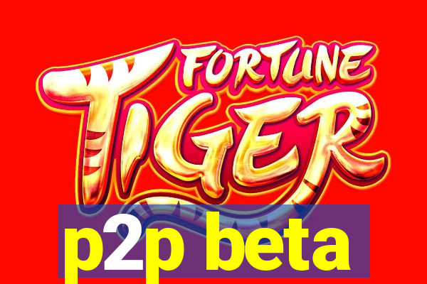 p2p beta